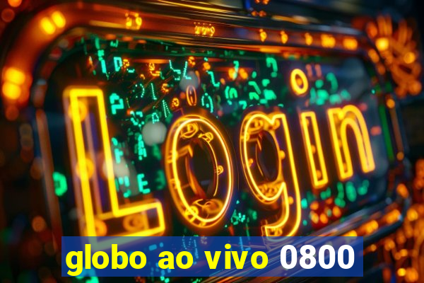 globo ao vivo 0800